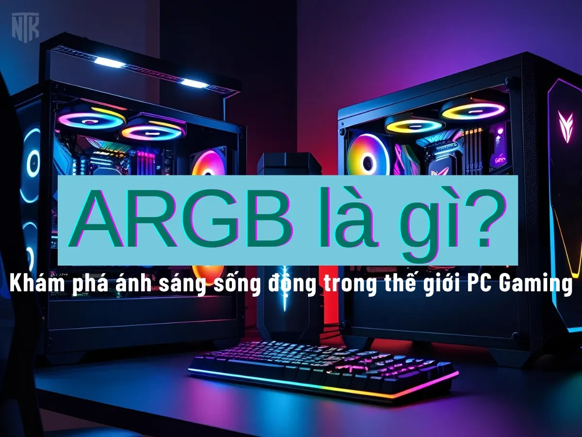ARGB là gì? Khám phá ánh sáng sống động trong thế giới PC Gaming