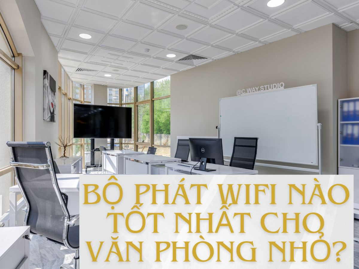 Bộ phát WiFi nào tốt nhất cho văn phòng nhỏ?