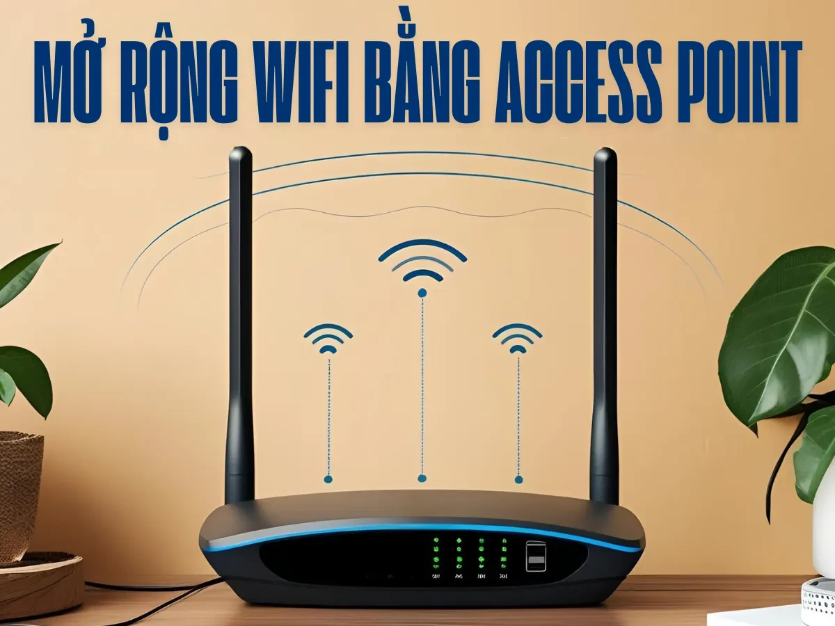 Tổng quan về nhu cầu mở rộng Wifi
