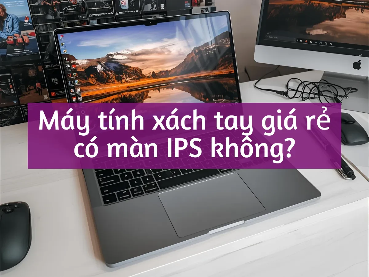 Tìm hiểu về công nghệ màn hình IPS
