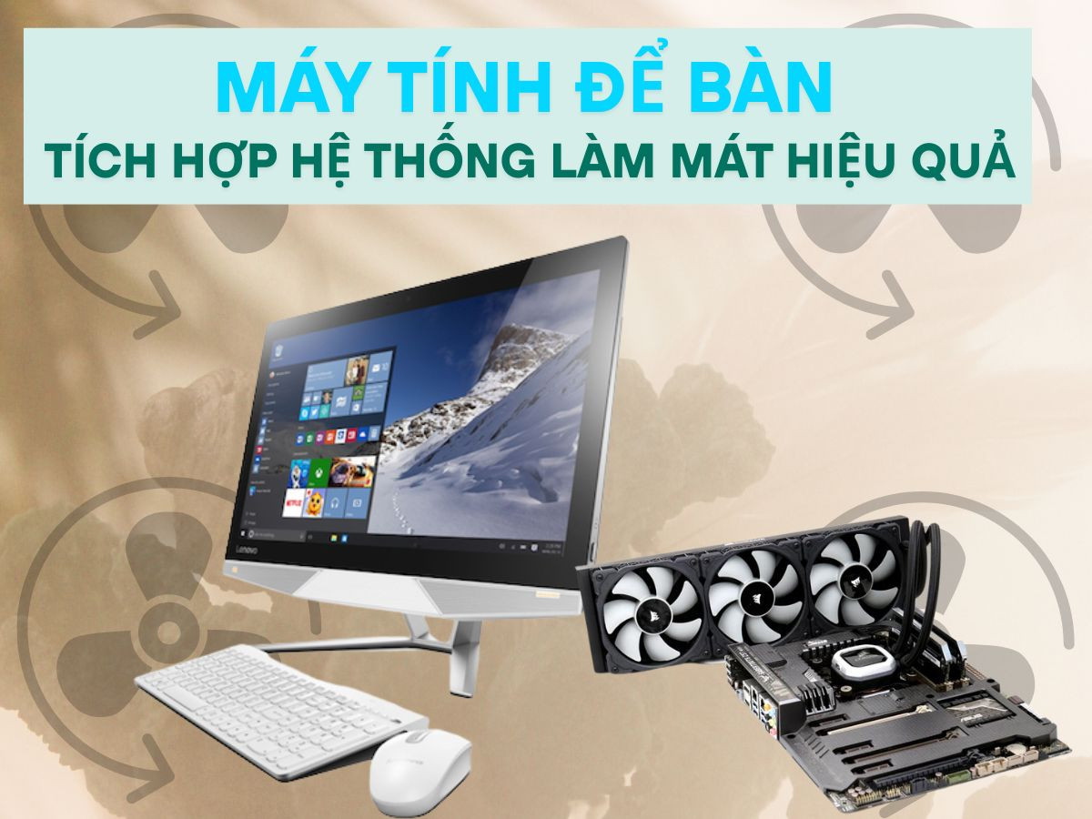 Máy tính để bàn tích hợp hệ thống làm mát hiệu quả