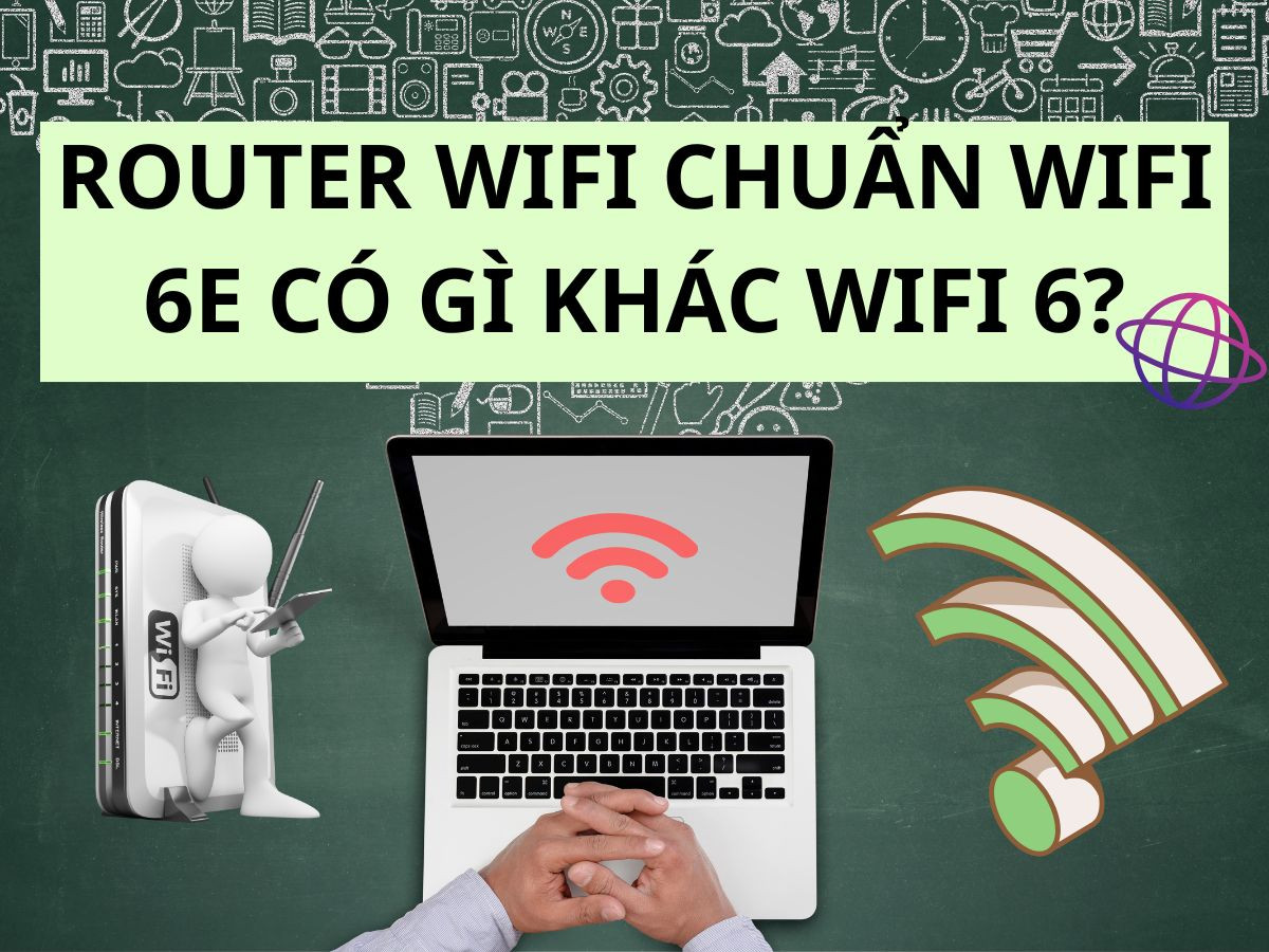 Router Wifi chuẩn Wifi 6E có gì khác Wifi 6?