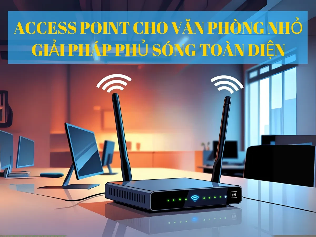 Tầm quan trọng của hạ tầng mạng trong văn phòng nhỏ
