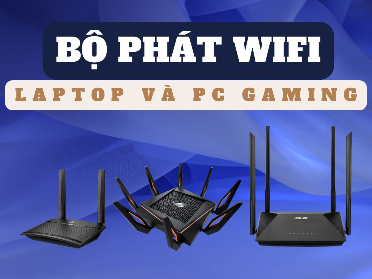Bộ phát Wifi tốt dành cho Laptop & PC Gaming