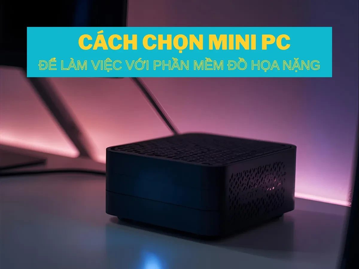 Cấu hình CPU: Trái tim của Mini PC đồ họa