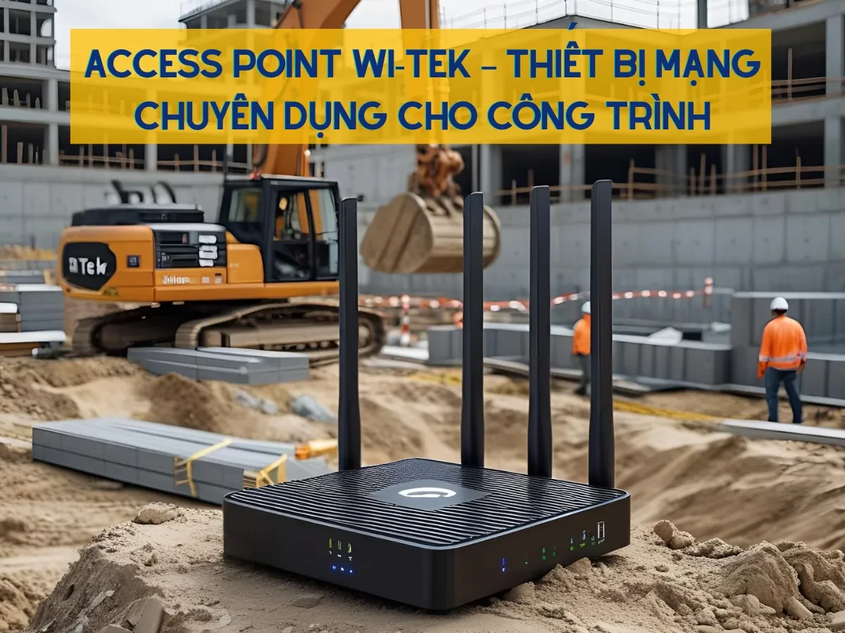 Tổng quan về Access Point Wi-Tek trong công trình