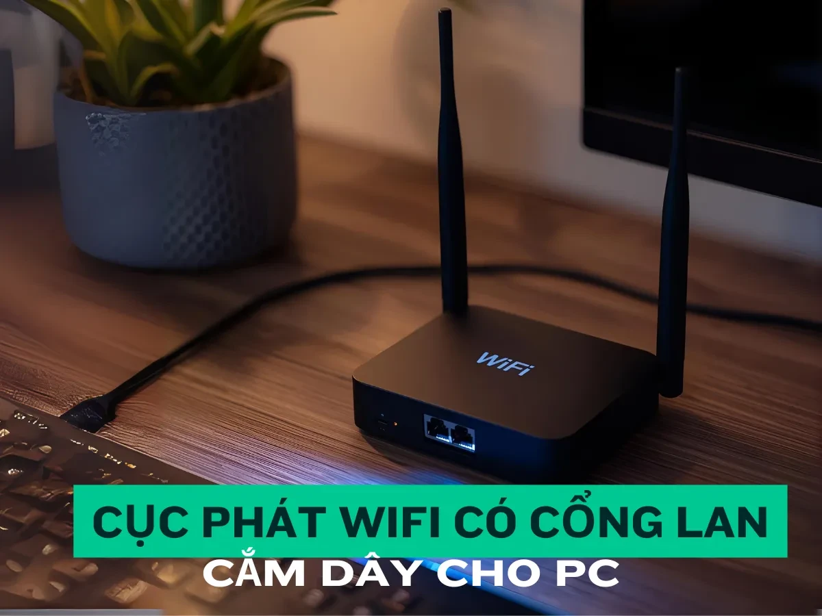 Khái niệm và phân loại cục phát Wifi có cổng LAN