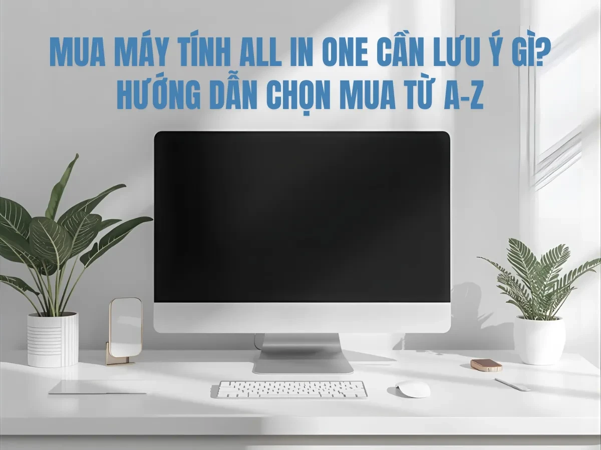 Tìm hiểu khái niệm về máy tính All In One