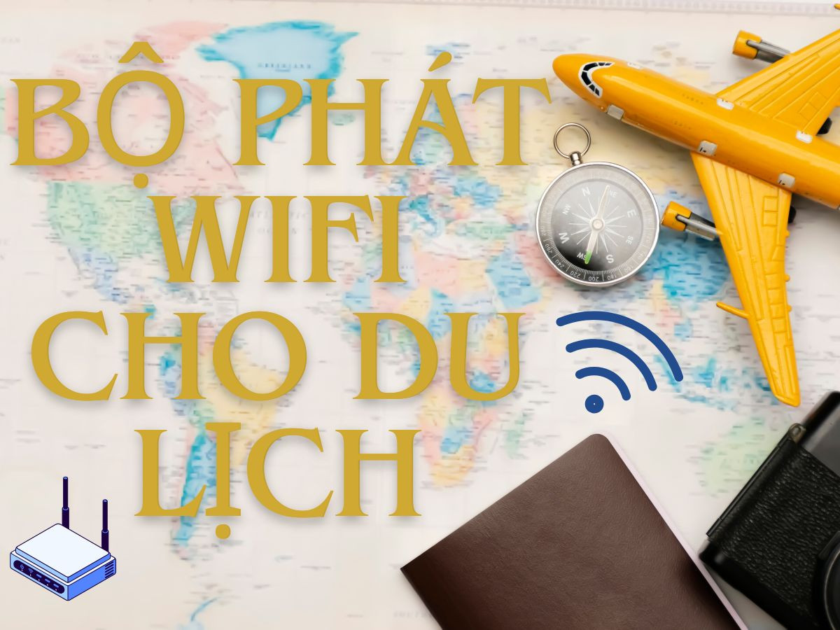 Bộ phát WiFi di động nào phù hợp để đi du lịch?