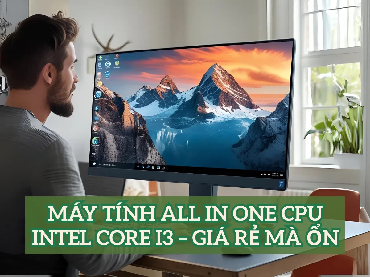 Tổng quan về máy tính All In One – lựa chọn thông minh cho không gian hẹp