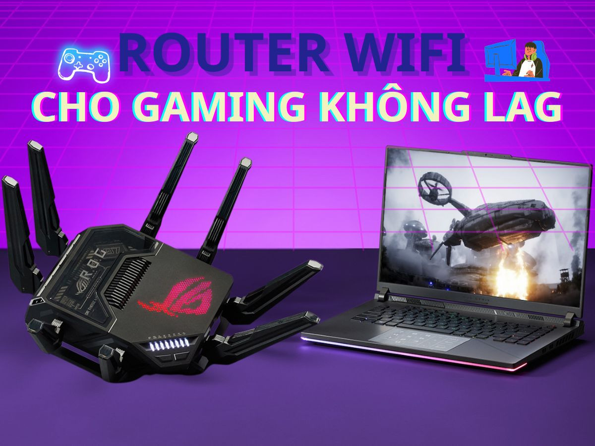 Top Router WiFi tốt nhất cho chơi game không lag