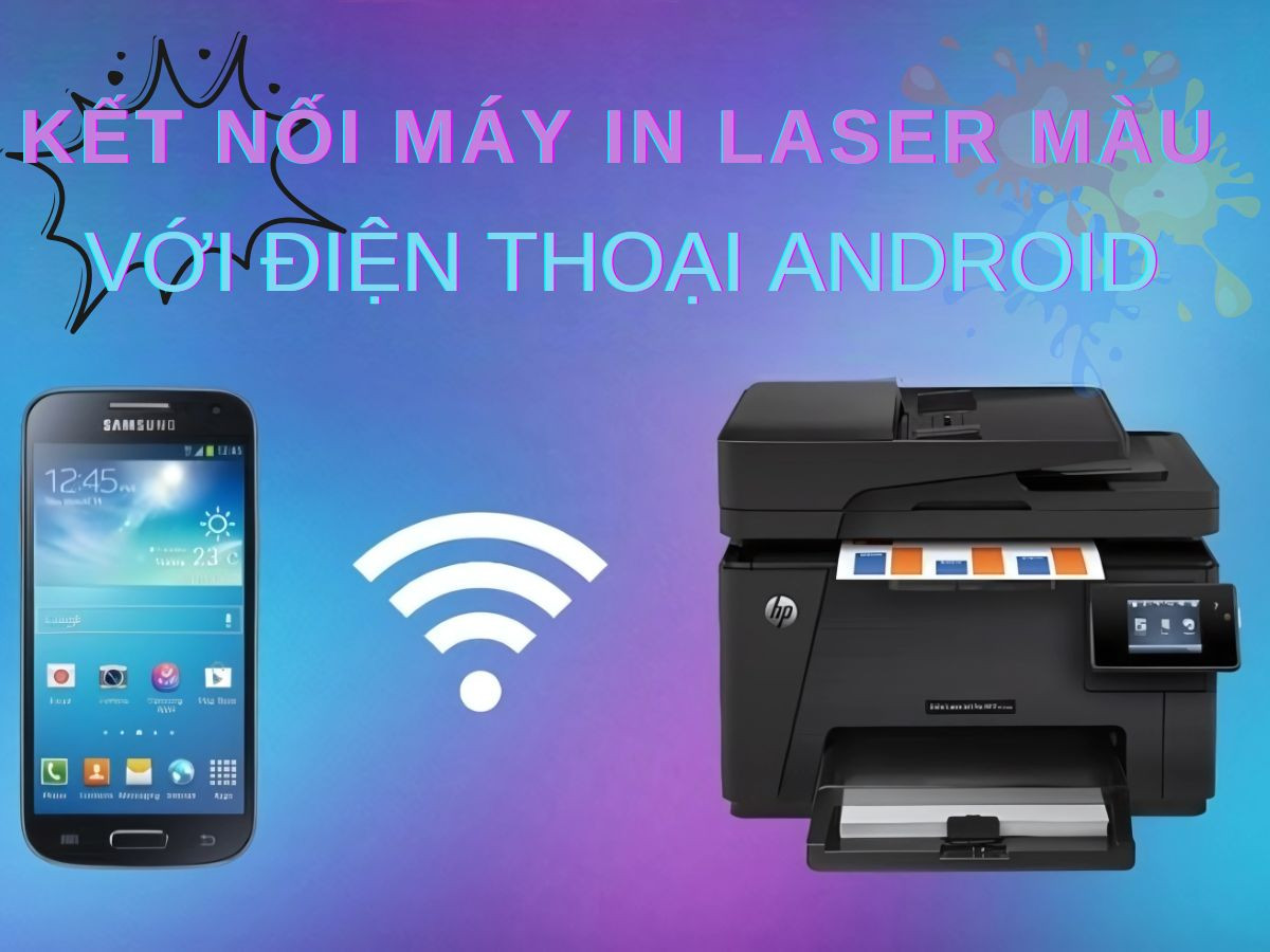 Cách kết nối máy in laser màu với điện thoại Android