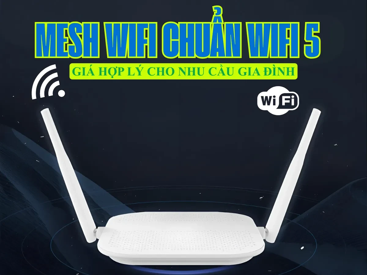 So sánh Mesh Wifi với các giải pháp mở rộng sóng khác