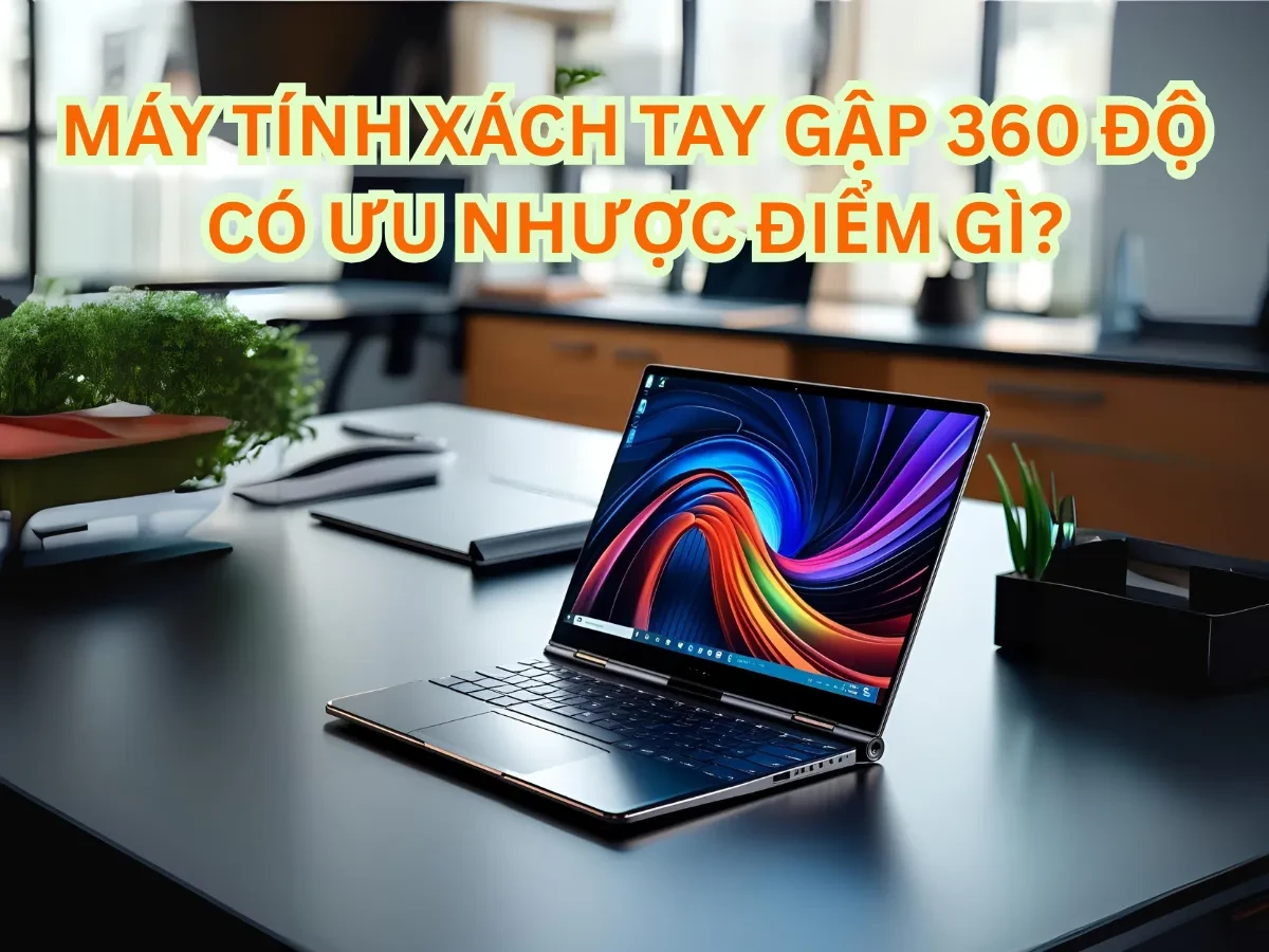 Định nghĩa và trải nghiệm ban đầu của laptop gập 360 độ