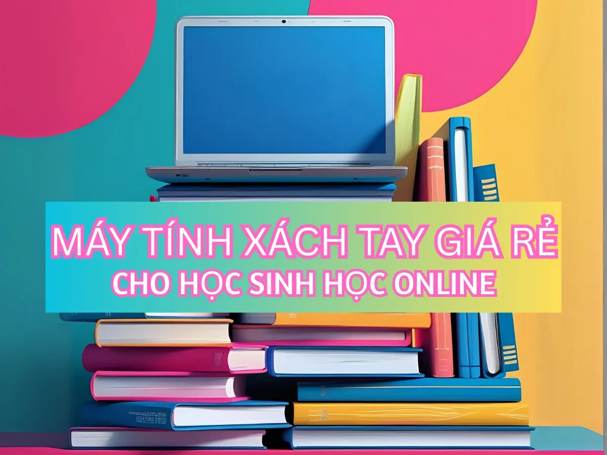  Nhu cầu học online và tiêu chí lựa chọn laptop phù hợp