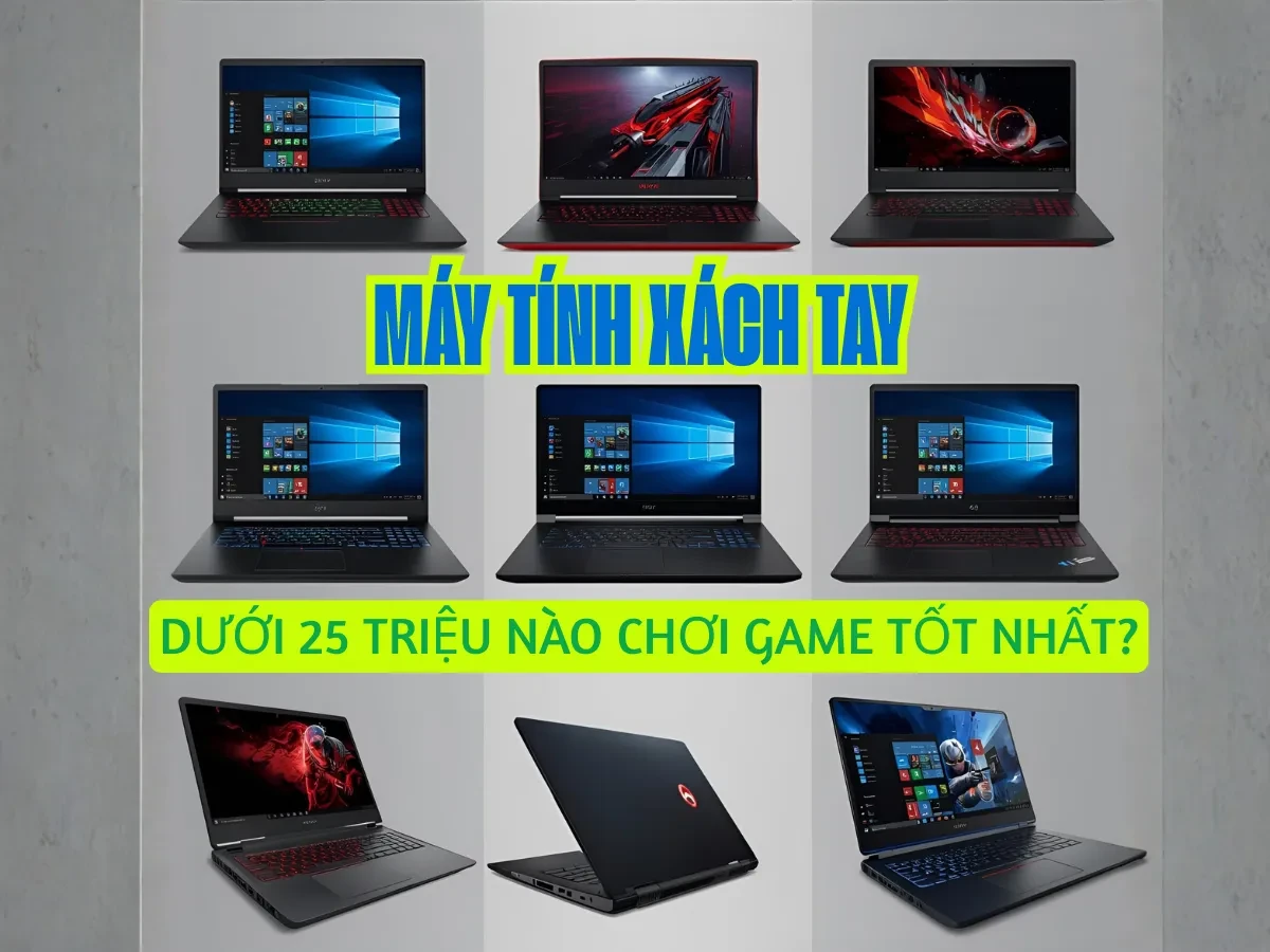 Gợi ý những mẫu máy tính xách tay dưới 25 triệu có hiệu năng chơi game nổi bật