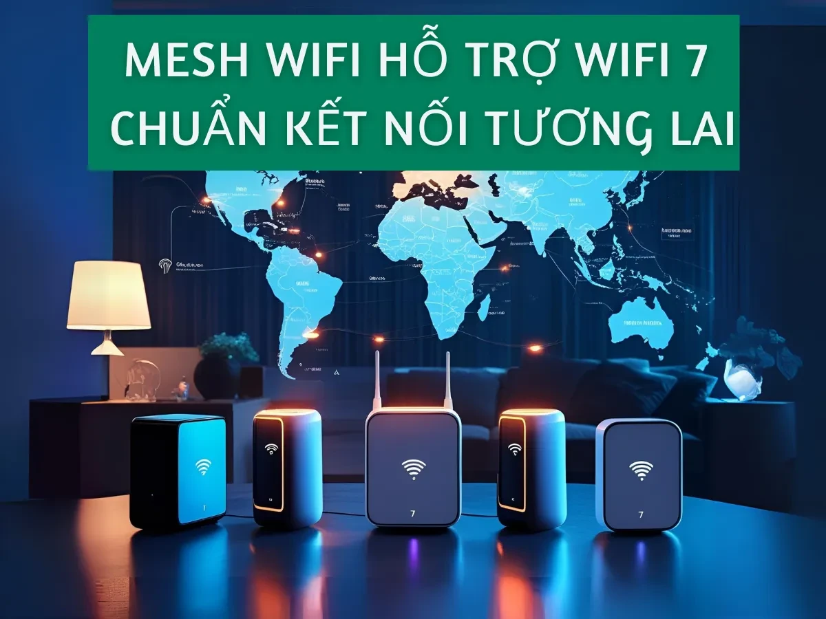 Giới thiệu về Mesh Wifi và chuẩn Wifi 7