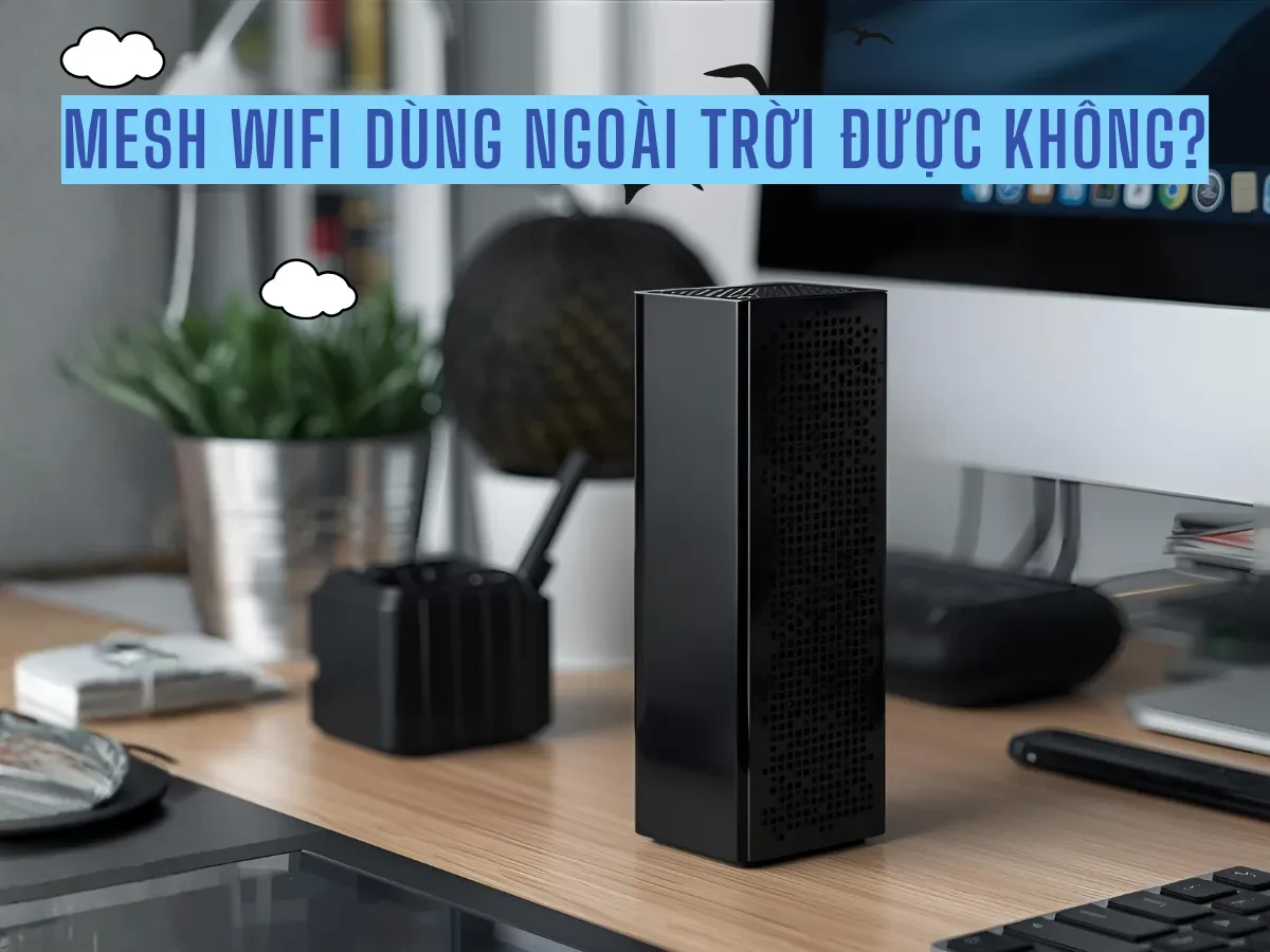 Những rào cản khi dùng Mesh Wifi ngoài trời