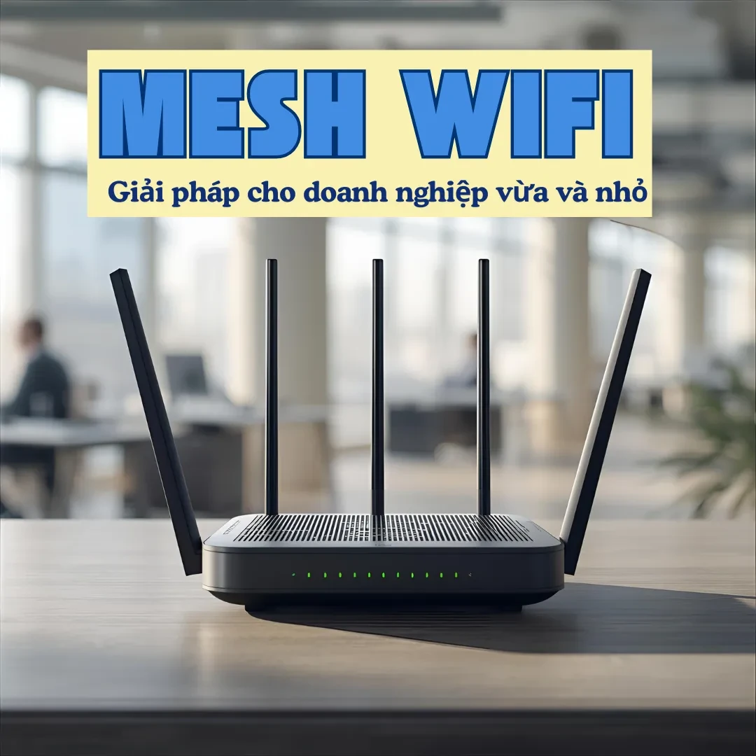 Mesh Wifi – Giải pháp khác biệt hoàn toàn