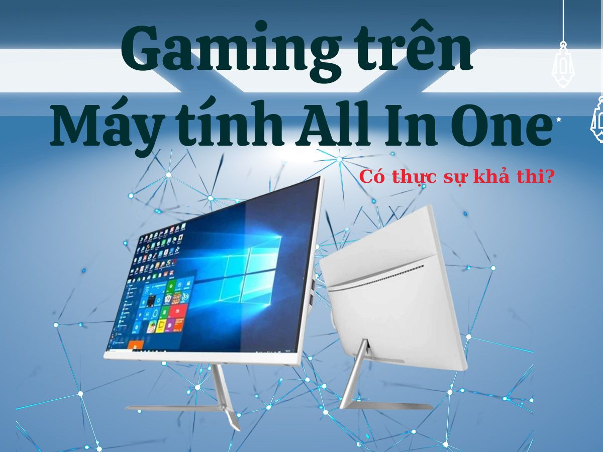 Gaming trên Máy tính All In One – Có thực sự khả thi?