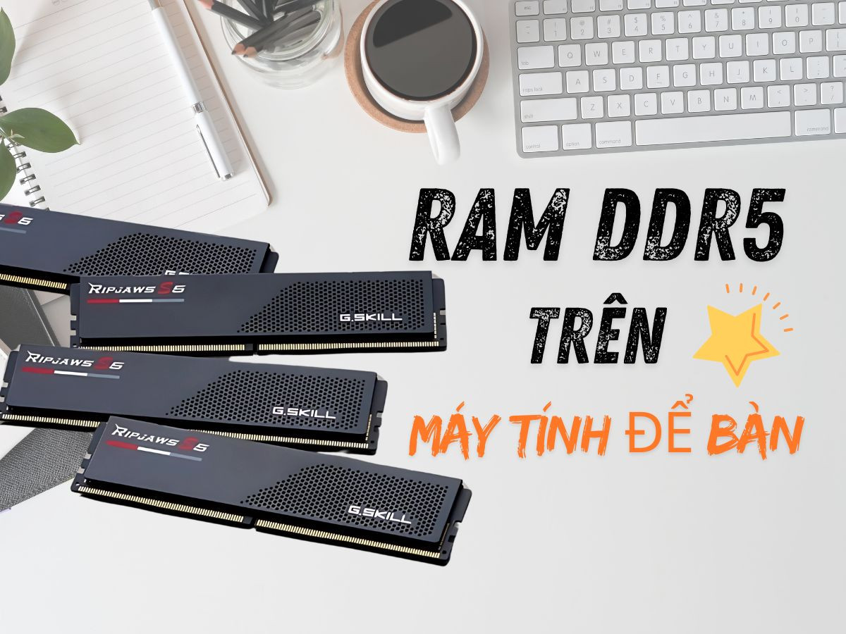 RAM DDR5 trên máy tính để bàn - Hiệu năng vượt trội