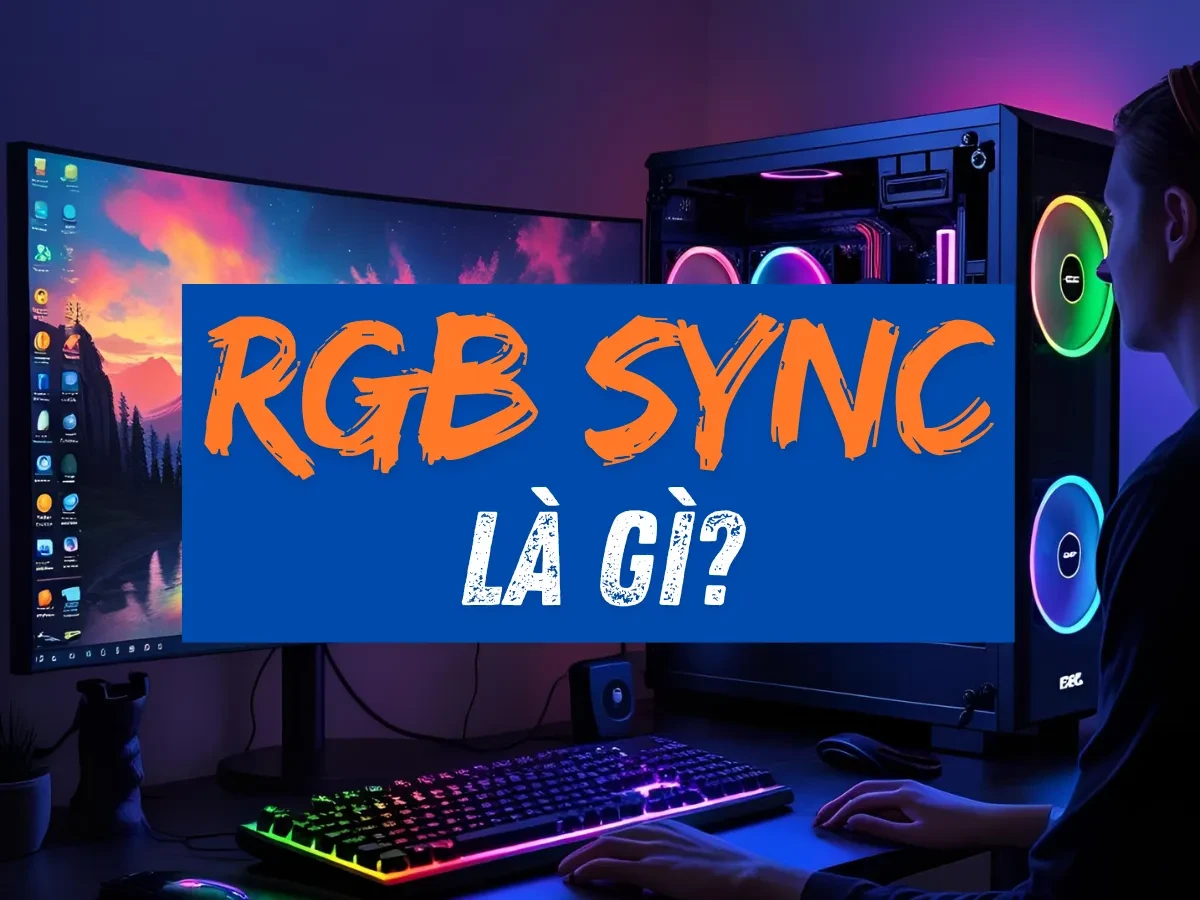 RGB Sync là gì? Đồng bộ ánh sáng cho hệ thống PC