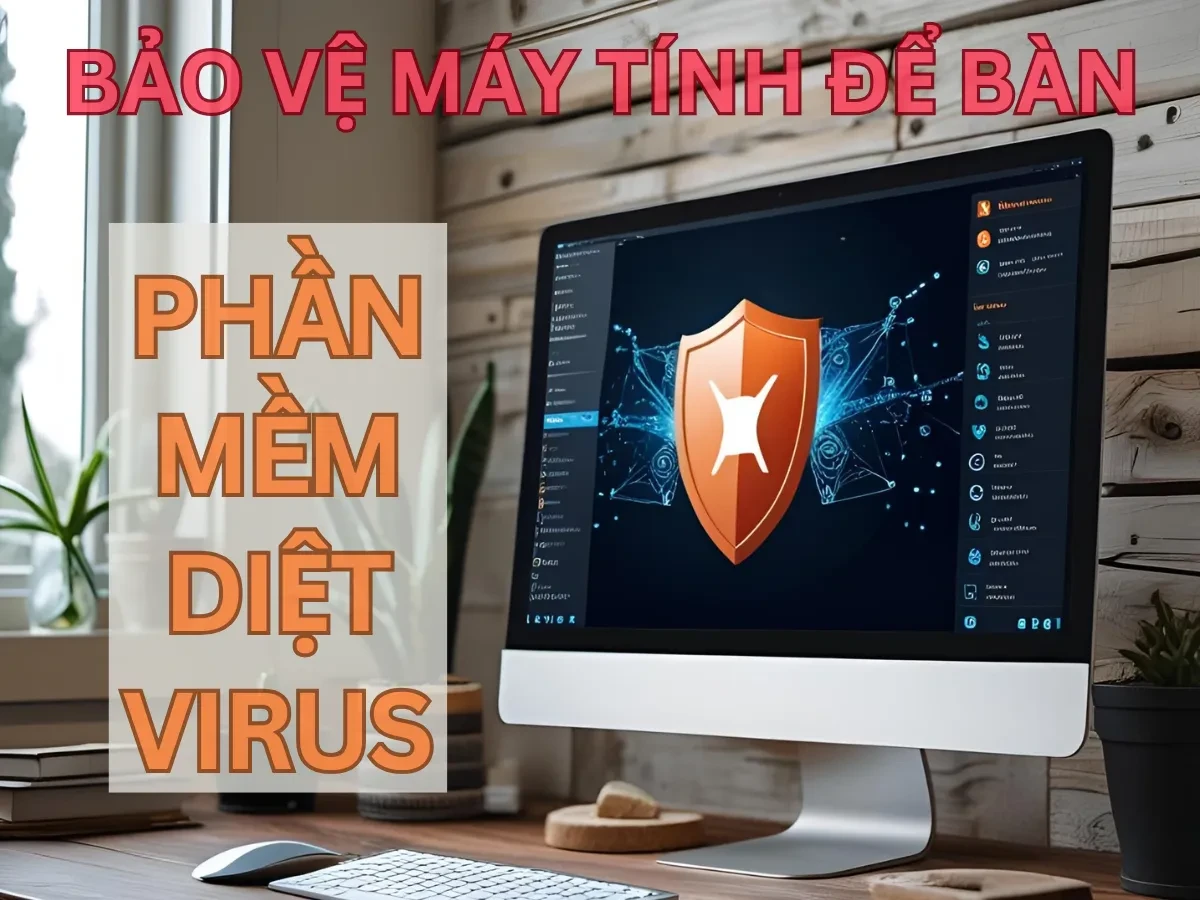 Lợi ích của phần mềm diệt virus trên máy tính để bàn