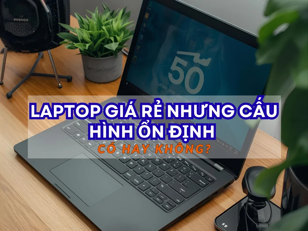 Những dòng laptop đáng mua trong phân khúc giá rẻ hiện nay