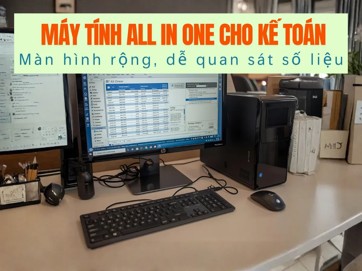 Gợi ý các dòng máy tính All In One phù hợp cho kế toán