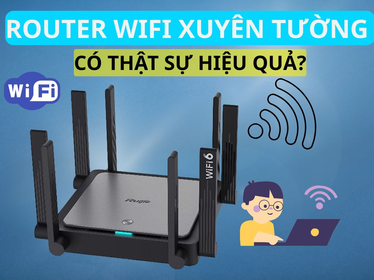 Đánh giá thực tế Router Wifi xuyên tường: Có thật sự hiệu quả?