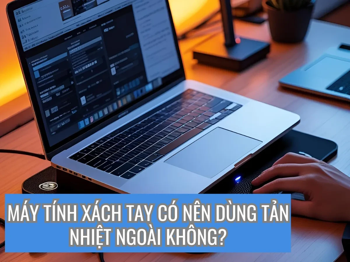 Máy tính xách tay có thực sự quá nóng?