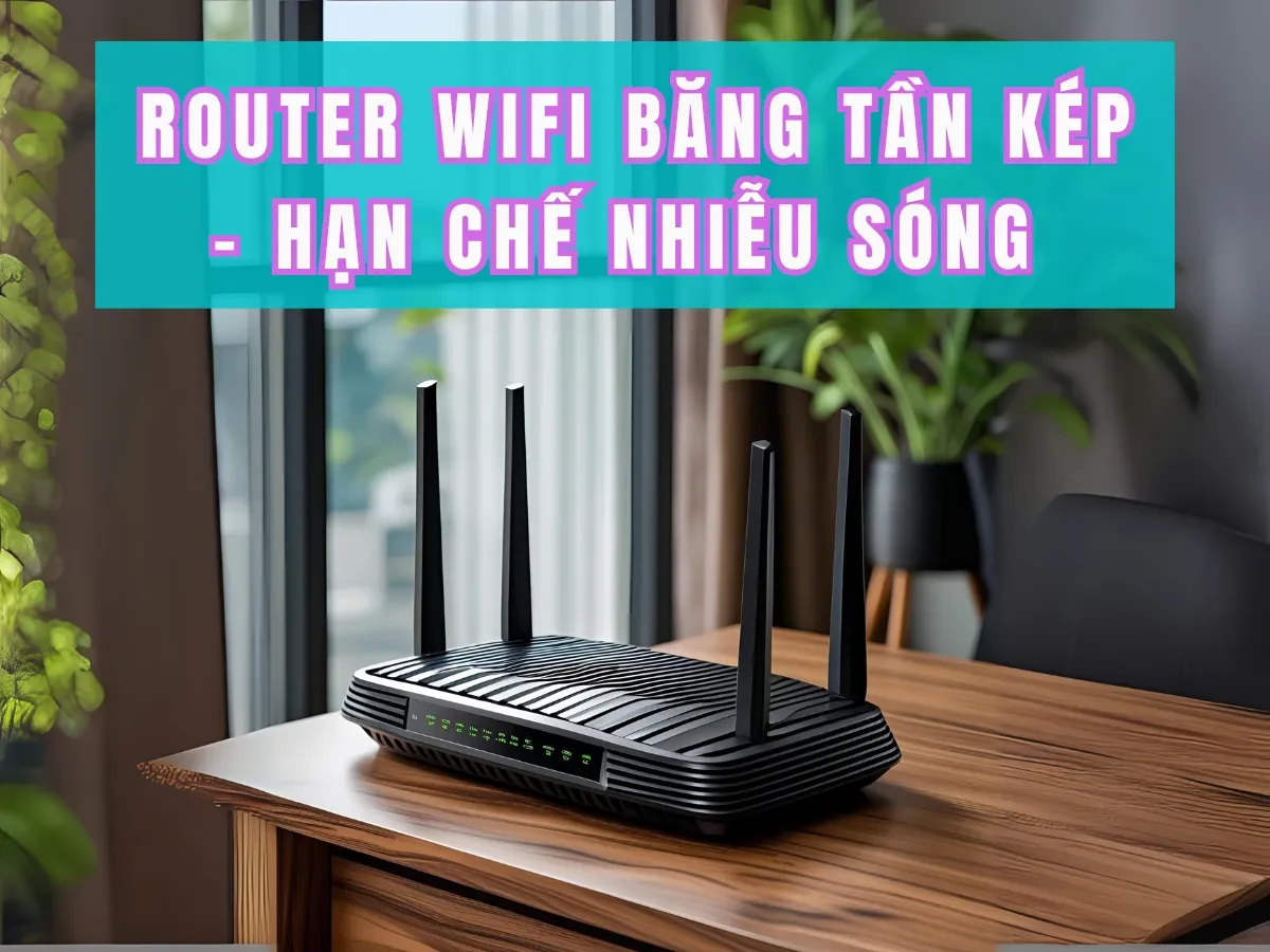 Hiểu đúng về router wifi băng tần kép
