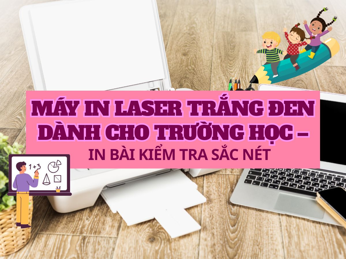 Máy in laser trắng đen dành cho trường học – in bài kiểm tra sắc nét