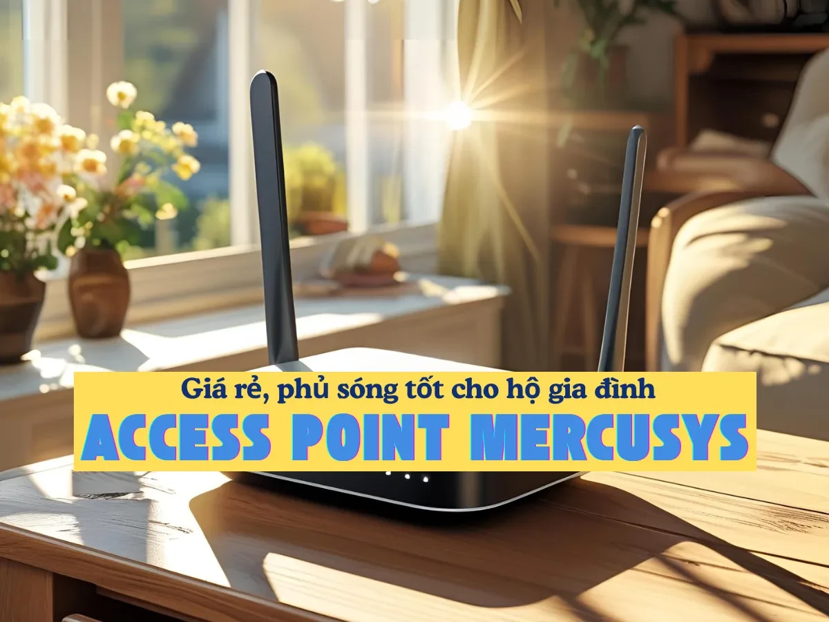 Tổng quan về Access Point Mercusys trong hệ sinh thái thiết bị mạng gia đình