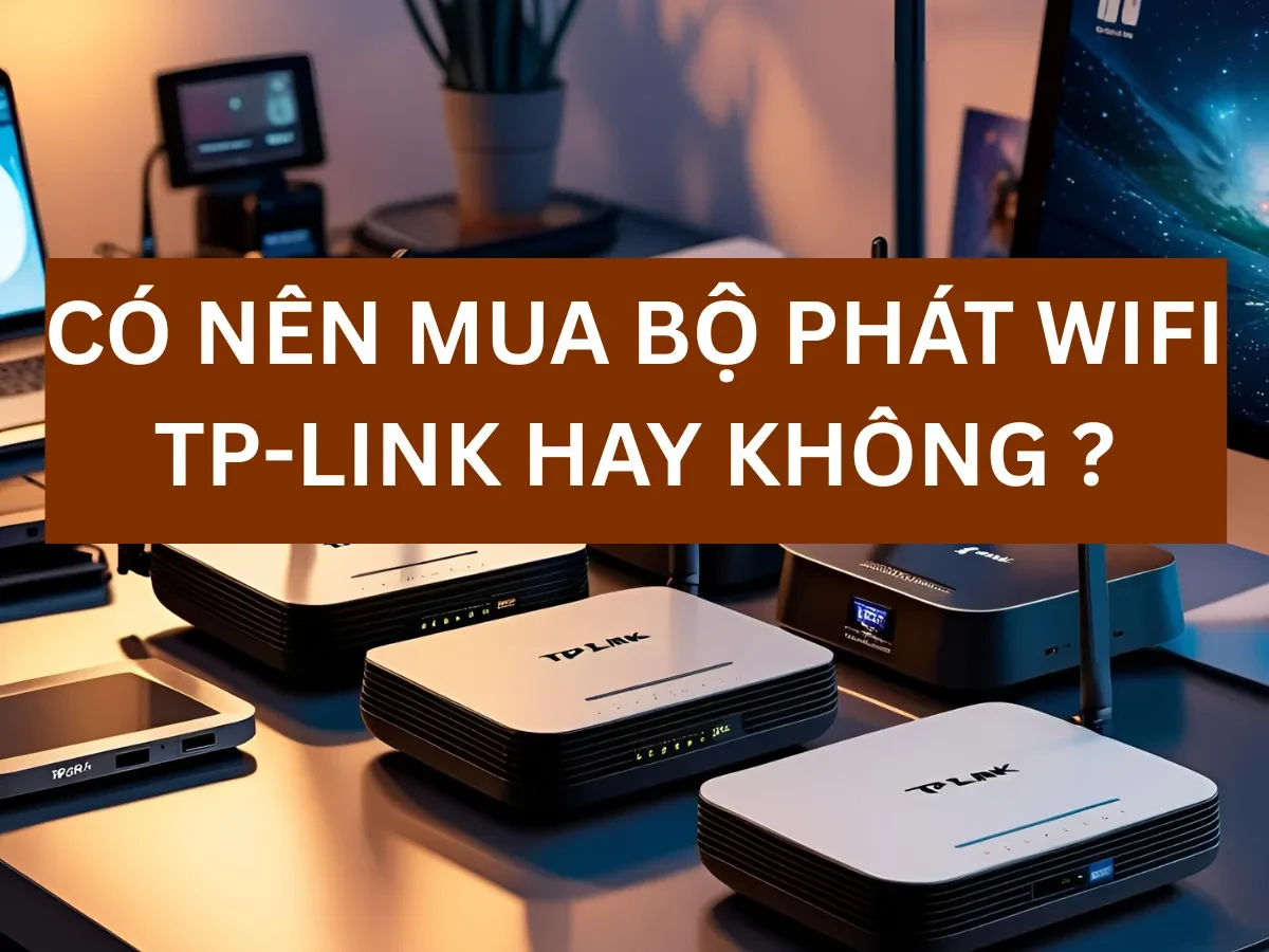 Đánh giá bộ phát WiFi TP-Link – Có đáng mua không?