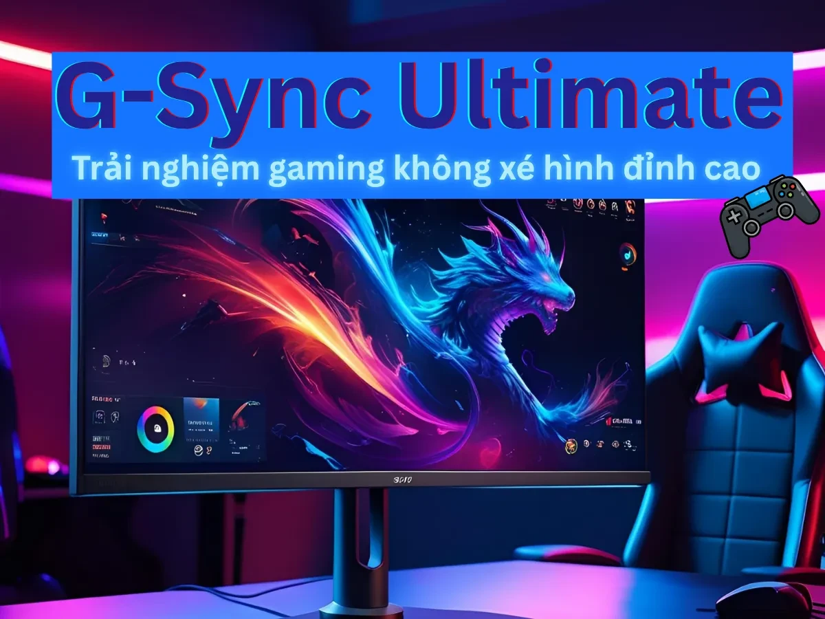 G-Sync Ultimate: Trải nghiệm gaming không xé hình đỉnh cao