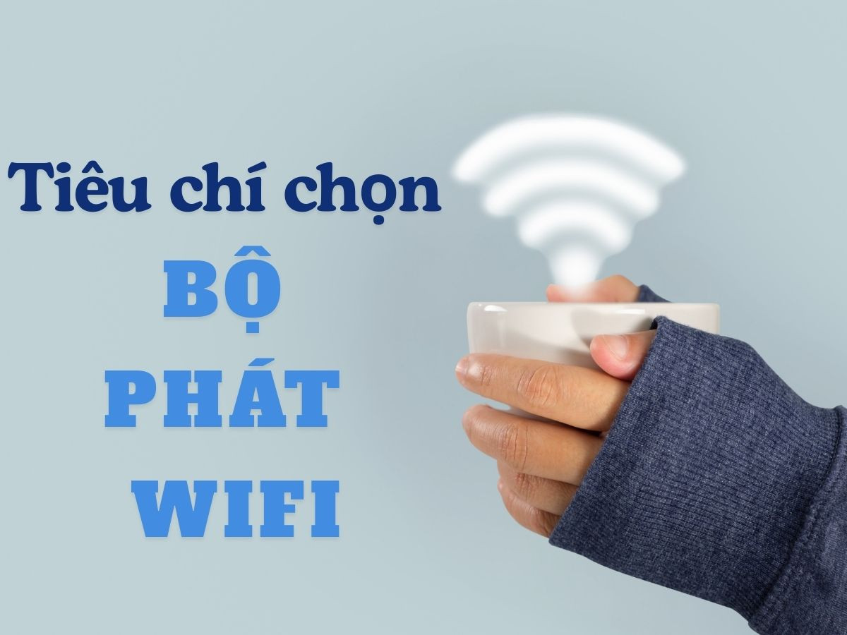 Cách chọn bộ phát WiFi phù hợp với nhu cầu sử dụng của bạn 1