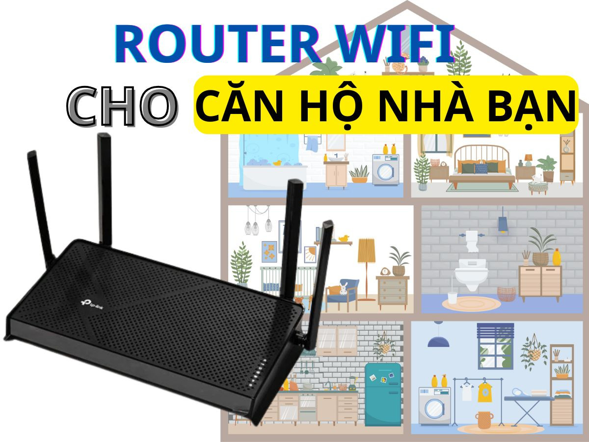 Làm sao để chọn đúng Router Wifi cho căn hộ của bạn?
