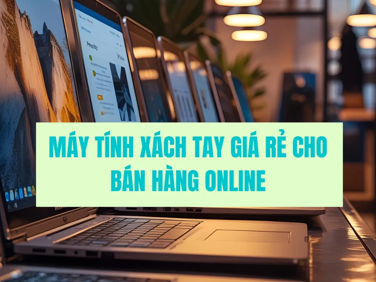 Tại sao máy tính xách tay lại quan trọng với người bán hàng online?