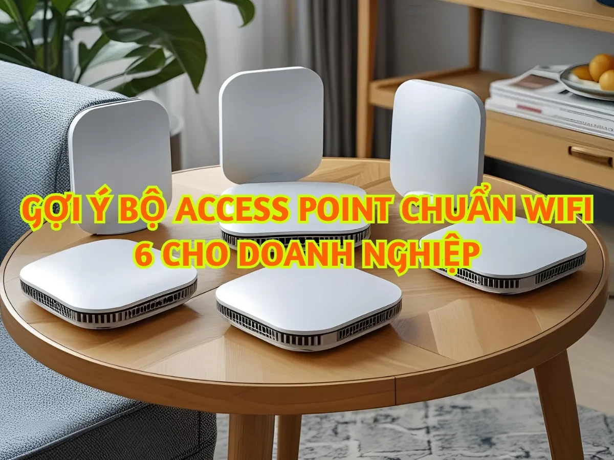 HIỂU VỀ ACCESS POINT CHUẨN WIFI 6 VÀ VAI TRÒ TRONG DOANH NGHIỆP