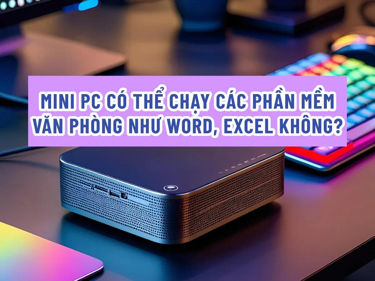 Mini PC là gì và vì sao ngày càng được quan tâm?