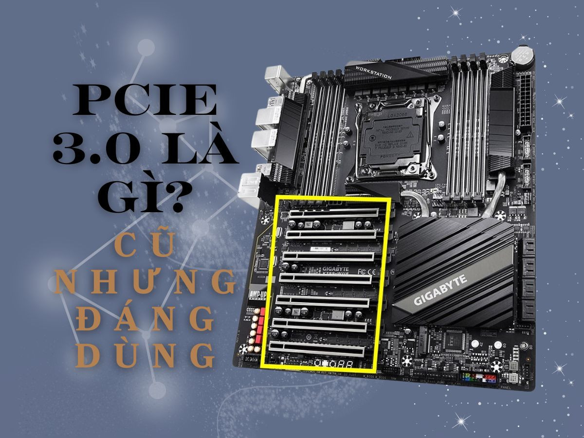 PCIe 3.0: Tìm hiểu giải pháp lưu trữ cũ nhưng đáng dùng
