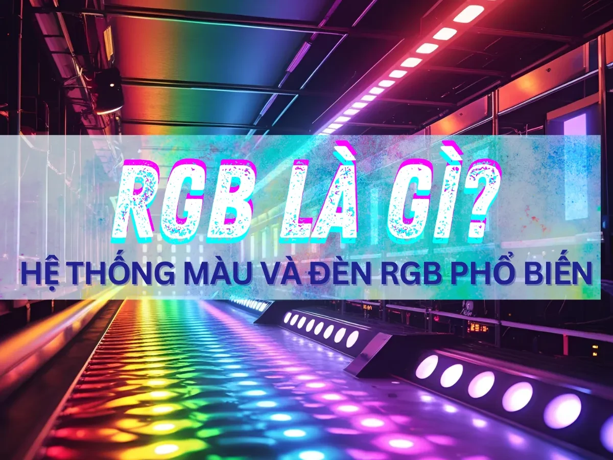 RGB là gì? Tìm hiểu hệ thống màu và đèn RGB phổ biến