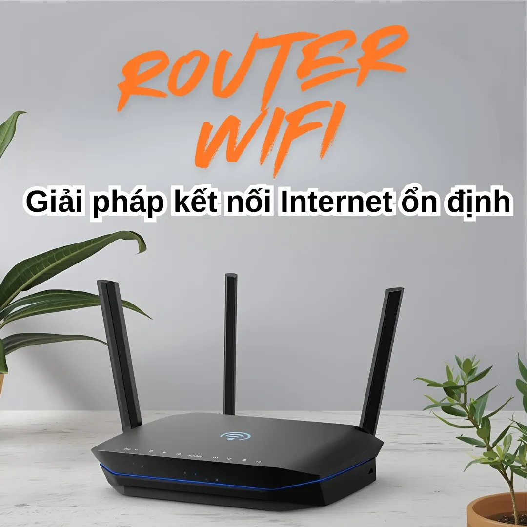 Router Wifi - Giải pháp kết nối Internet ổn định